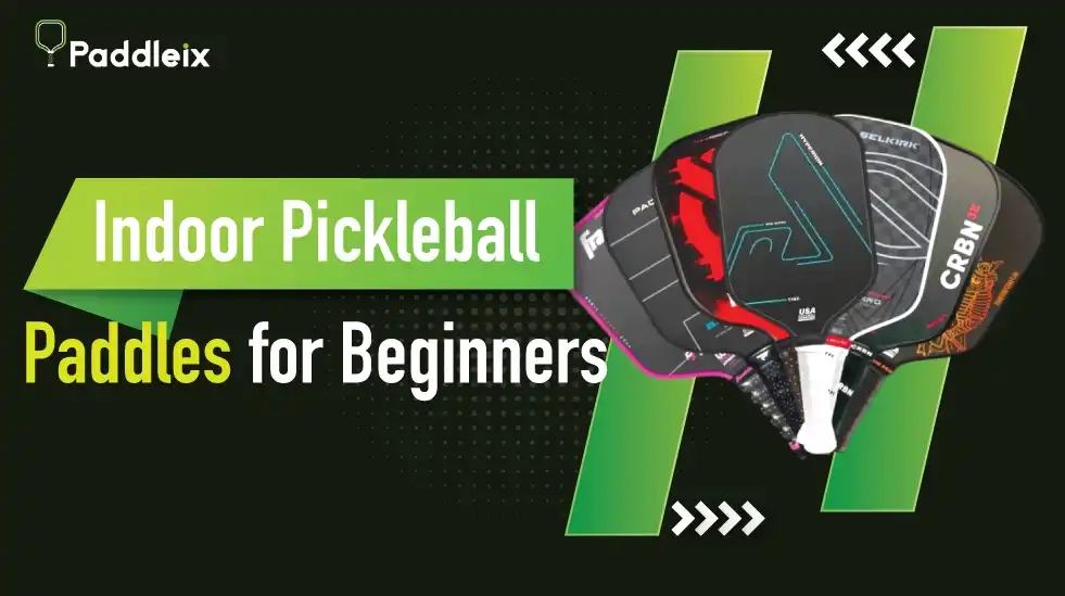Best Indoor Pickleball Paddles for Beginners